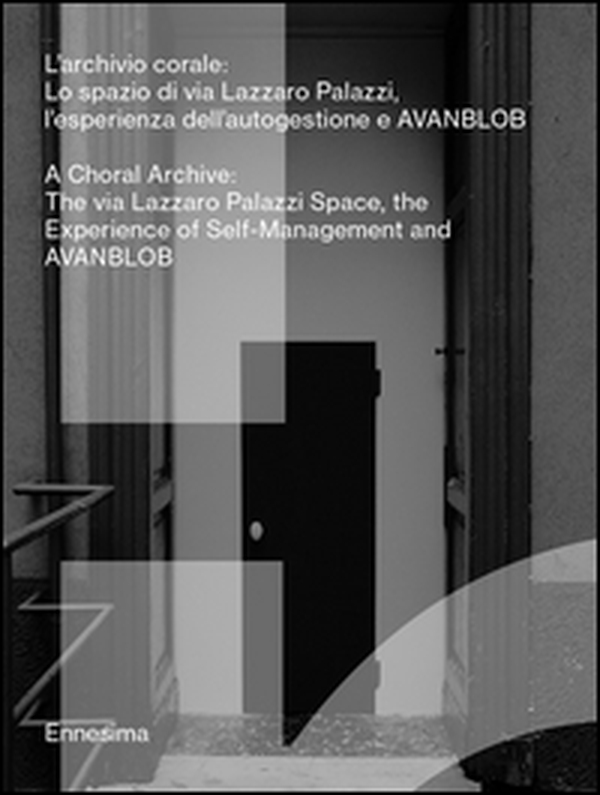 L'archivio corale. Lo spazio di via Lazzaro Palazzi, l'esperienza dell'autogestione a AVANBLOB. Ediz. italiana e inglese - Librerie.coop L'archivio corale. Lo spazio di via Lazzaro Palazzi, l'esperienza dell'autogestione a AVANBLOB. Ediz. italiana e inglese - Librerie.coop