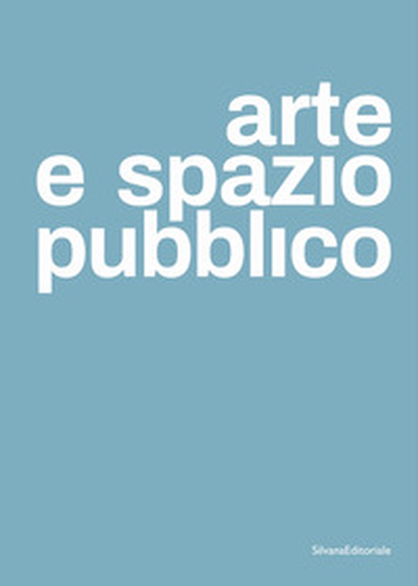 Arte e spazio pubblico. Ediz. italiana e inglese - Librerie.coop Arte e spazio pubblico. Ediz. italiana e inglese - Librerie.coop