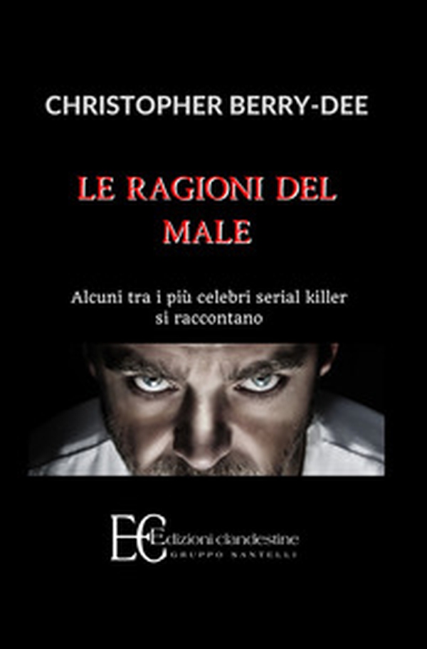 Le ragioni del male. Alcuni tra i più celebri serial killer si raccontano - Librerie.coop Le ragioni del male. Alcuni tra i più celebri serial killer si raccontano - Librerie.coop