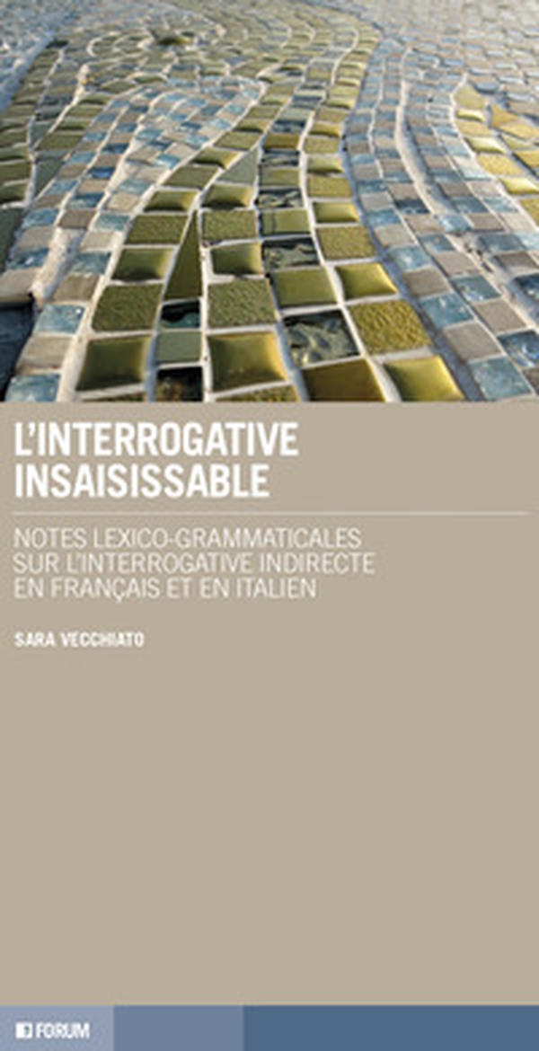 L'interrogative insaisissable. Notes lexico-grammaticales sur l'interrogative indirecte en français et en italien - Librerie.coop L'interrogative insaisissable. Notes lexico-grammaticales sur l'interrogative indirecte en français et en italien - Librerie.coop