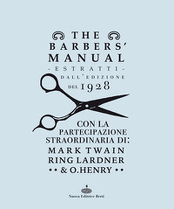 The barber's manual. Estratti dall'edizione del 1928. Con la partecipazione straordinaria di: Mark Twain, Ring Lardner & O. Henry - Librerie.coop The barber's manual. Estratti dall'edizione del 1928. Con la partecipazione straordinaria di: Mark Twain, Ring Lardner & O. Henry - Librerie.coop