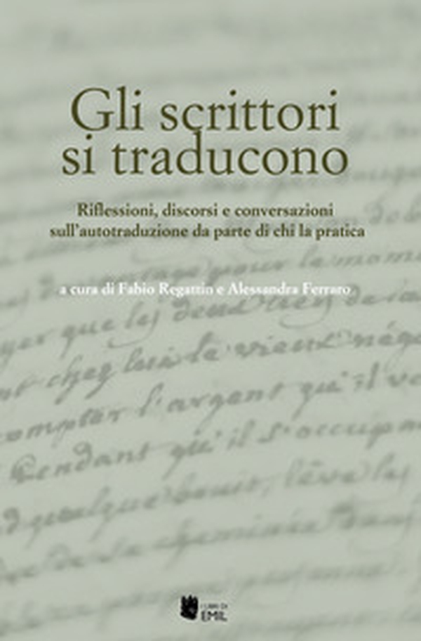 Gli scrittori si traducono. Riflessioni, discorsi e conversazioni sull'autotraduzione da parte di chi la pratica - Librerie.coop Gli scrittori si traducono. Riflessioni, discorsi e conversazioni sull'autotraduzione da parte di chi la pratica - Librerie.coop