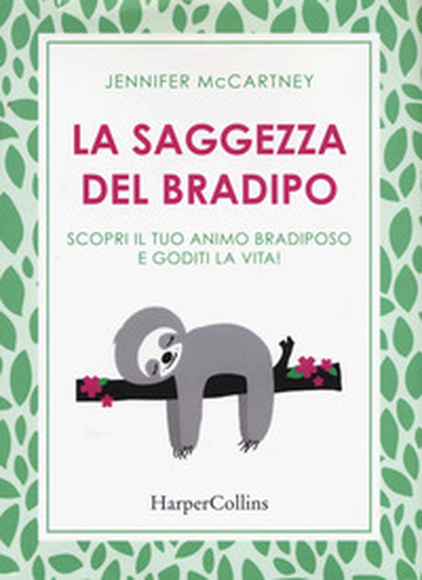 La saggezza del bradipo. Scopri il tuo animo bradiposo e goditi la vita! - Librerie.coop La saggezza del bradipo. Scopri il tuo animo bradiposo e goditi la vita! - Librerie.coop