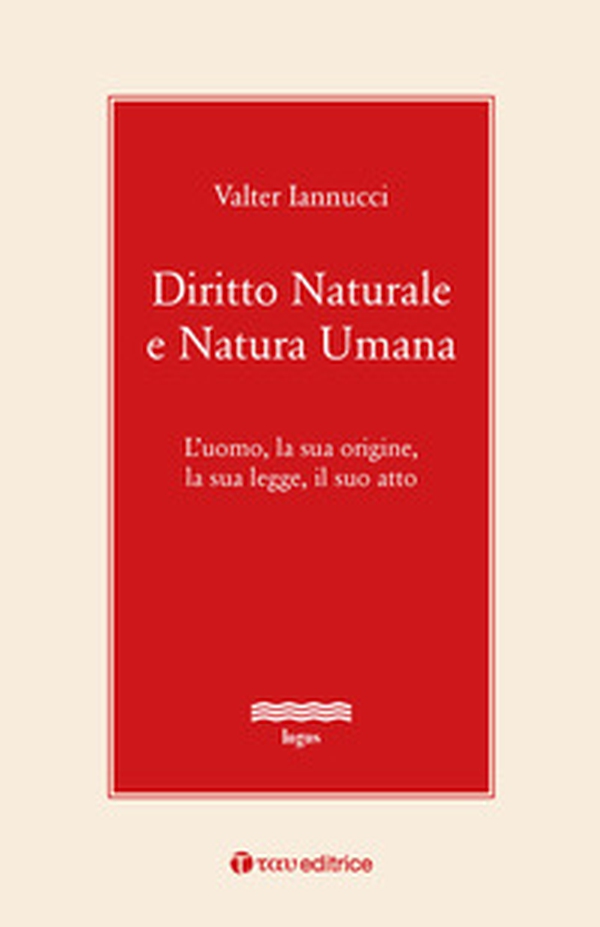 Diritto naturale e natura umana. L'uomo, la sua origine, la sua legge, il suo atto - Librerie.coop Diritto naturale e natura umana. L'uomo, la sua origine, la sua legge, il suo atto - Librerie.coop