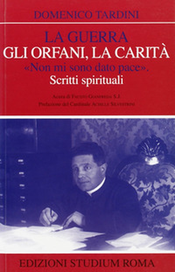 La guerra, gli orfani, la carità. «Non mi sono dato pace». Scritti spirituali - Librerie.coop La guerra, gli orfani, la carità. «Non mi sono dato pace». Scritti spirituali - Librerie.coop