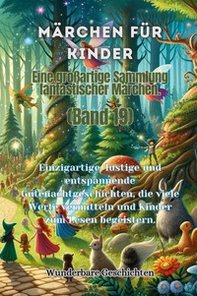 Märchen für Kinder. Eine großartige Sammlung fantastischer Märchen - Vol. 19 - Librerie.coop