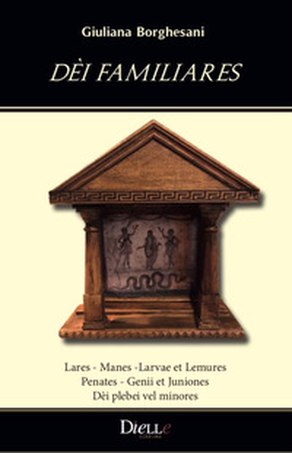 Dèi familiares. Lares, Manes ,Larvae et Lemures, Penates, Genii et Juniones, Dèi plebei vel minores - Librerie.coop Dèi familiares. Lares, Manes ,Larvae et Lemures, Penates, Genii et Juniones, Dèi plebei vel minores - Librerie.coop