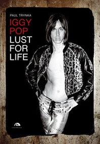 Iggy Pop. Lust for life - Librerie.coop