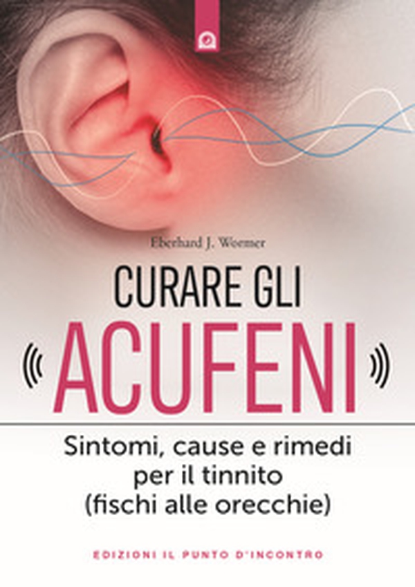 Curare gli acufeni. Sintomi, cause e rimedi per il tinnito (fischi alle orecchie) - Librerie.coop Curare gli acufeni. Sintomi, cause e rimedi per il tinnito (fischi alle orecchie) - Librerie.coop