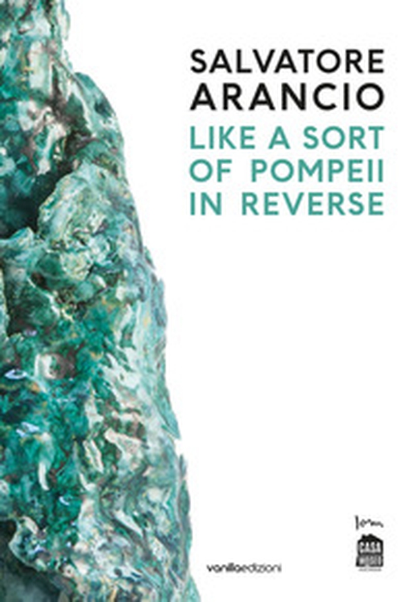Salvatore Arancio. Like a sort of Pompeii in reverse. Catalogo della mostra (Albissola Marina, 11 luglio-22 settembre 2019). Ediz. italiana e inglese - Librerie.coop Salvatore Arancio. Like a sort of Pompeii in reverse. Catalogo della mostra (Albissola Marina, 11 luglio-22 settembre 2019). Ediz. italiana e inglese - Librerie.coop