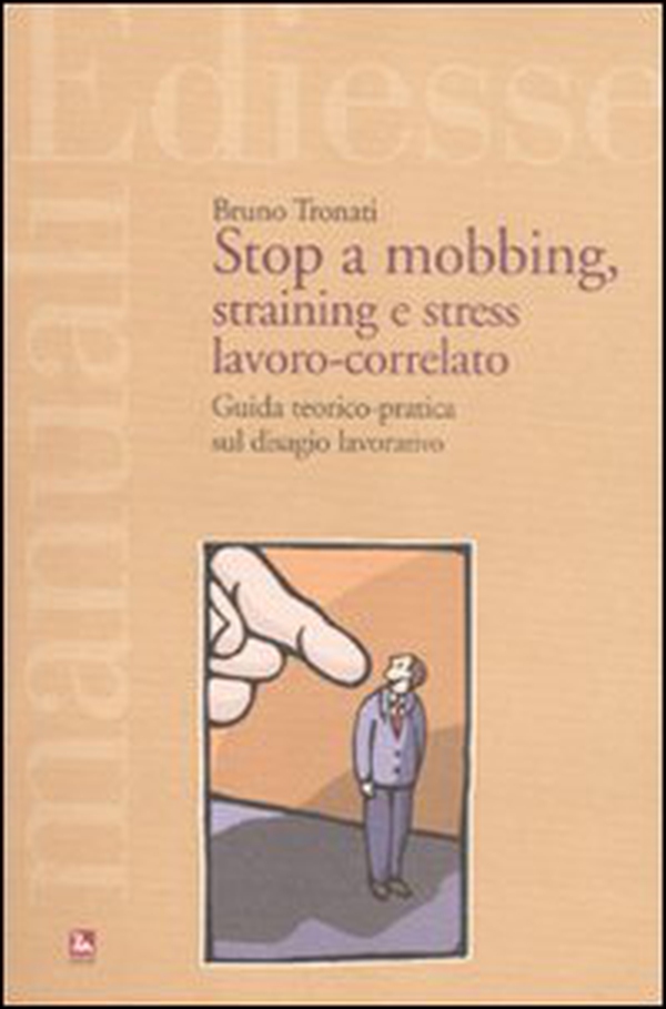 Stop a mobbing, straining e stress lavoro-correlato. Guida teorico-pratica sul disagio lavorativo - Librerie.coop Stop a mobbing, straining e stress lavoro-correlato. Guida teorico-pratica sul disagio lavorativo - Librerie.coop