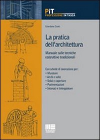 La pratica dell'architettura. Manuale sulle tecniche costruttive tradizionali - Librerie.coop