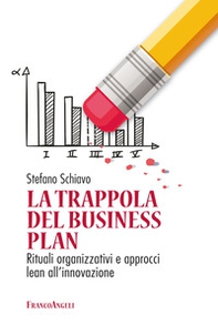 La trappola del business plan. Rituali organizzativi e approcci lean all'innovazione - Librerie.coop