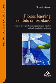 Flipped learning in ambito universitario. Presupposti e indicazioni pedagogico-didattici tra implementazione e ricerca - Librerie.coop
