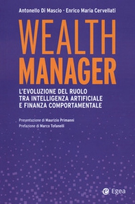 Wealth manager. L'evoluzione del ruolo tra intelligenza artificiale e finanza comportamentale - Librerie.coop