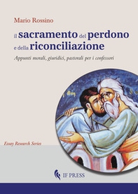 Il sacramento del perdono e della riconciliazione. Appunti morali, giuridici, pastorali per i confessori - Librerie.coop