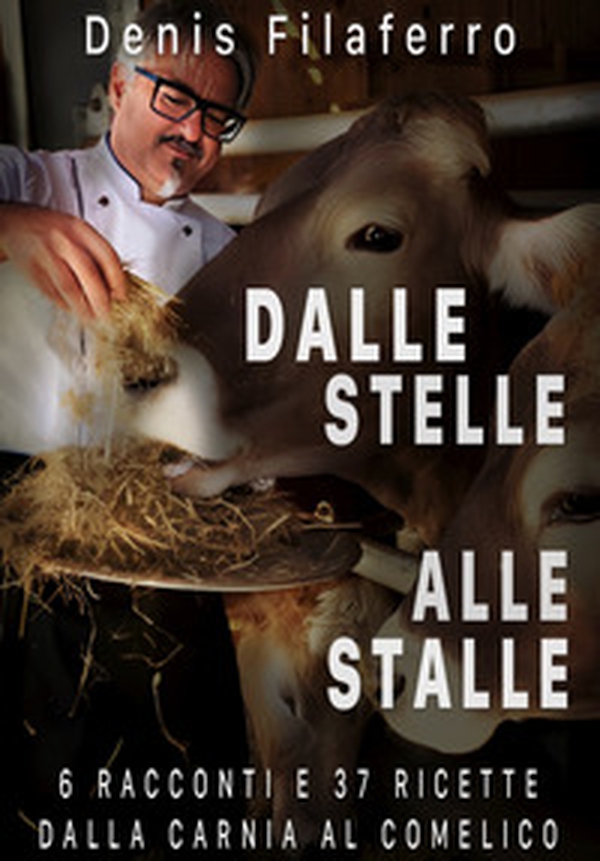 Dalle stelle alle stalle. 6 racconti e 37 ricette dalla Carnia al Comelico - Librerie.coop Dalle stelle alle stalle. 6 racconti e 37 ricette dalla Carnia al Comelico - Librerie.coop