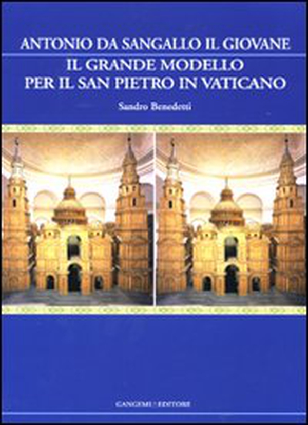 Il grande modello per il San Pietro in Vaticano. Antonio da Sangallo il Giovane - Librerie.coop Il grande modello per il San Pietro in Vaticano. Antonio da Sangallo il Giovane - Librerie.coop