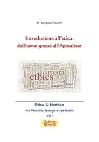 Introduzione all'etica: dall'uomo grasso all'apocalisse. Etica & Bioetica tra filosofia e spiritualità - Librerie.coop