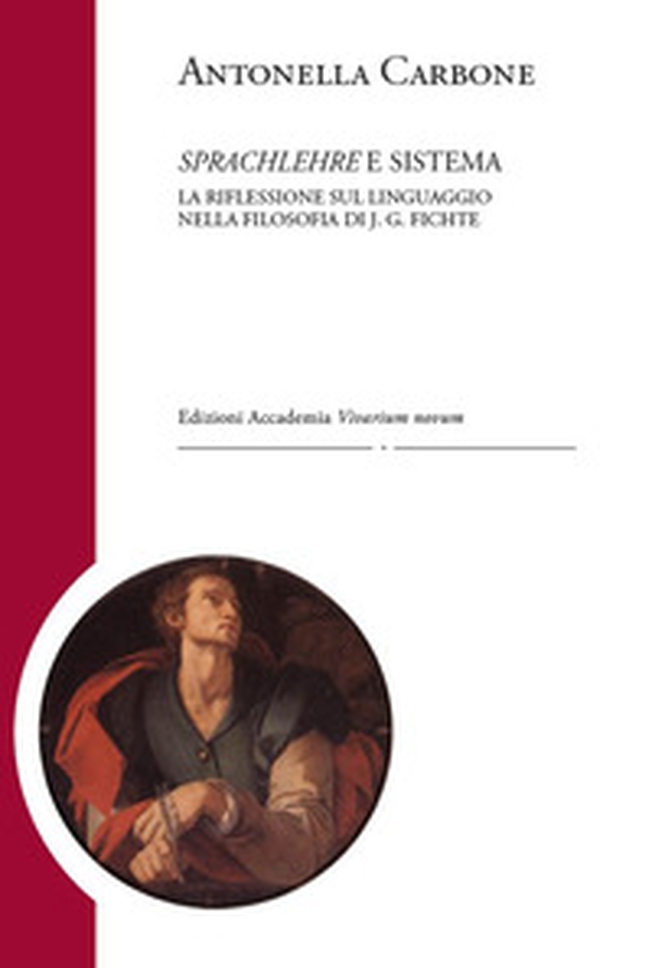 Sprachlehre e sistema. La riflessione sul linguaggio nella filosofia di J. G. Fichte - Librerie.coop Sprachlehre e sistema. La riflessione sul linguaggio nella filosofia di J. G. Fichte - Librerie.coop