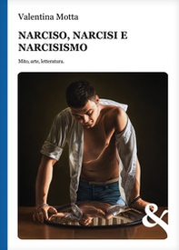 Narciso, narcisi e narcisismo. Mito, arte, letteratura - Librerie.coop