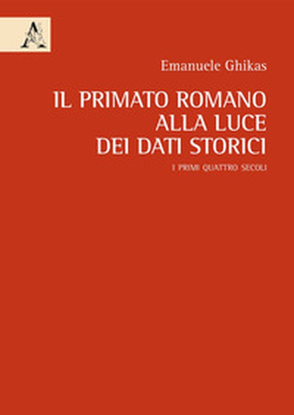 Il primato romano alla luce dei dati storici. I primi quattro secoli - Librerie.coop Il primato romano alla luce dei dati storici. I primi quattro secoli - Librerie.coop