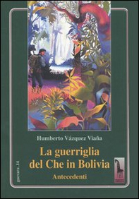 La guerriglia del Che in Bolivia. Antecedenti - Librerie.coop