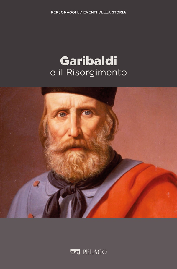 Garibaldi e il Risorgimento - Librerie.coop Garibaldi e il Risorgimento - Librerie.coop