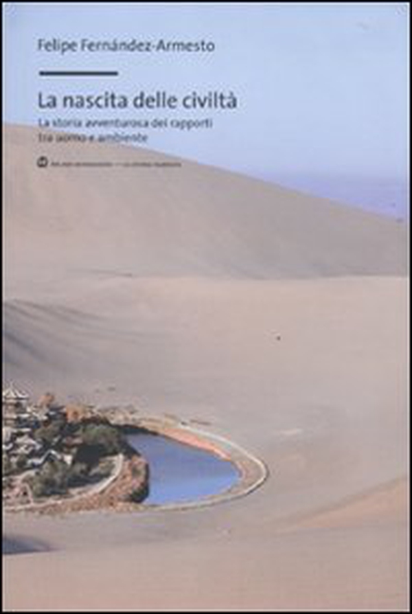 La nascita delle civiltà. La storia avventurosa dei rapporti tra uomo e ambiente - Librerie.coop La nascita delle civiltà. La storia avventurosa dei rapporti tra uomo e ambiente - Librerie.coop