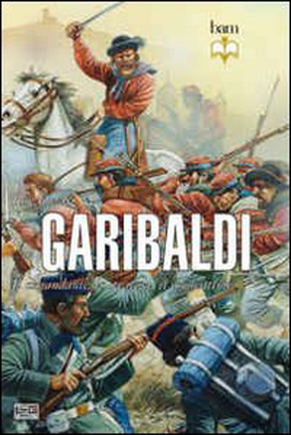 Garibaldi. Il comandante, lo stratega, il combattente - Librerie.coop Garibaldi. Il comandante, lo stratega, il combattente - Librerie.coop