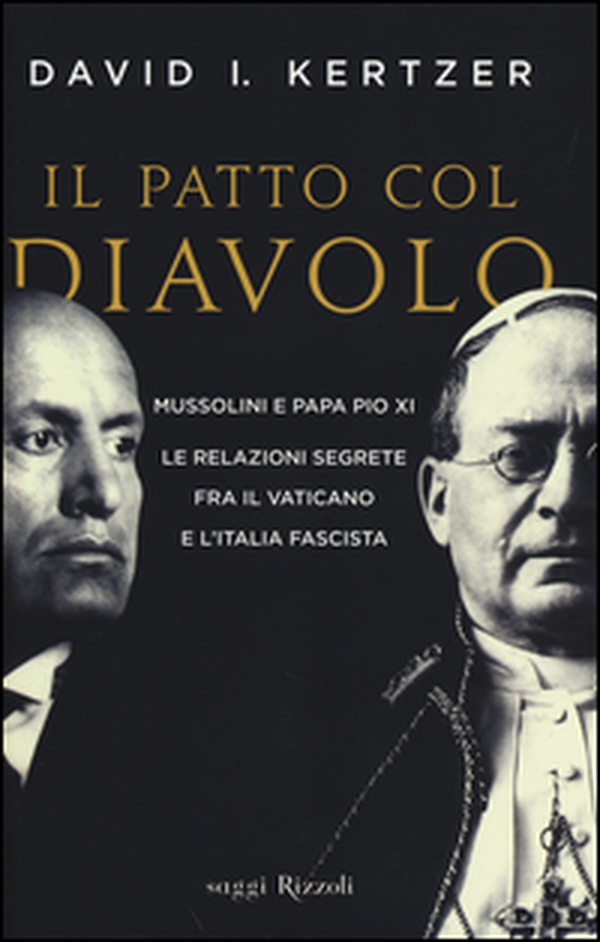 Il patto col diavolo. Mussolini e papa Pio XI. Le relazioni segrete fra il Vaticano e l'Italia fascista - Librerie.coop Il patto col diavolo. Mussolini e papa Pio XI. Le relazioni segrete fra il Vaticano e l'Italia fascista - Librerie.coop