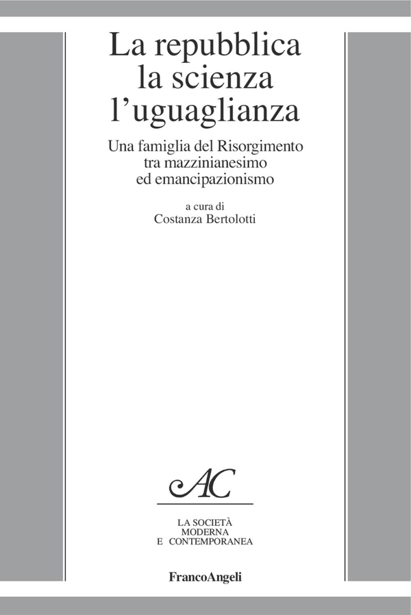 La repubblica la scienza l'uguaglianza. Una famiglia del Risorgimento tra mazzinianesimo ed emancipazionismo - Librerie.coop La repubblica la scienza l'uguaglianza. Una famiglia del Risorgimento tra mazzinianesimo ed emancipazionismo - Librerie.coop