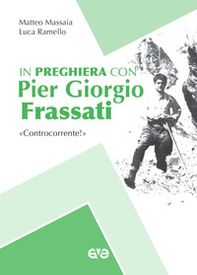In preghiera con Piergiorgio Frassati. «Controcorrente!» - Librerie.coop