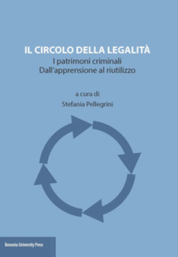 Il circolo della legalità. I patrimoni criminali. Dall'apprensione al riutilizzo - Librerie.coop Il circolo della legalità. I patrimoni criminali. Dall'apprensione al riutilizzo - Librerie.coop