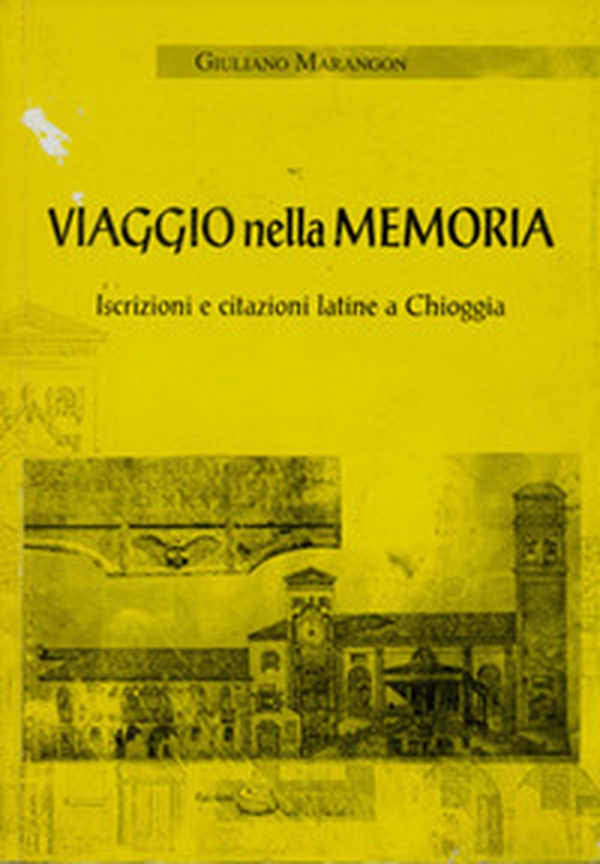 Viaggio nella memoria. Iscrizioni e citazioni latine a Chioggia - Librerie.coop Viaggio nella memoria. Iscrizioni e citazioni latine a Chioggia - Librerie.coop