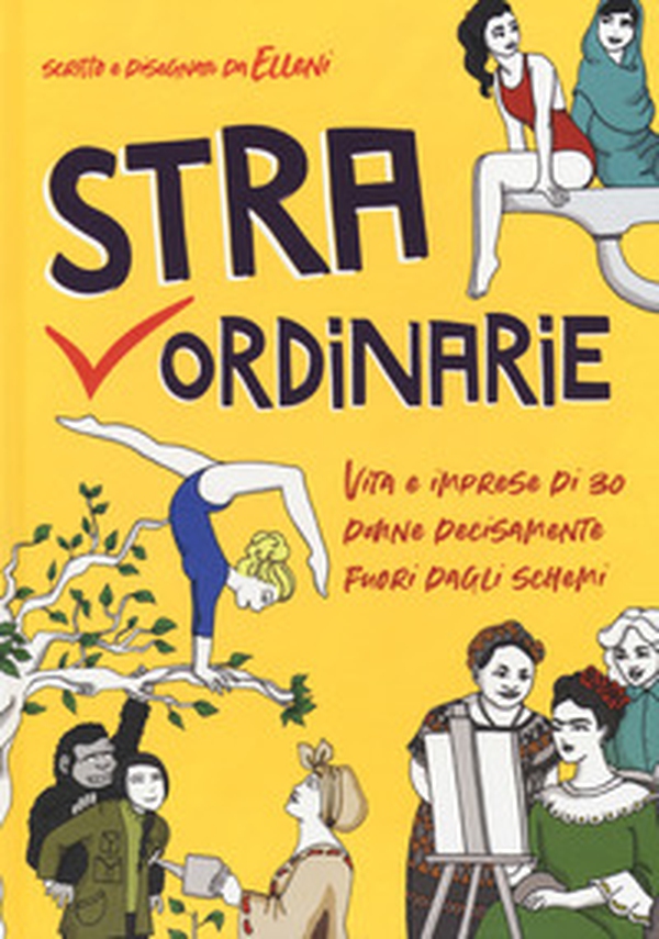 Straordinarie. Vita e imprese di 30 donne decisamente fuori dagli schemi - Librerie.coop Straordinarie. Vita e imprese di 30 donne decisamente fuori dagli schemi - Librerie.coop
