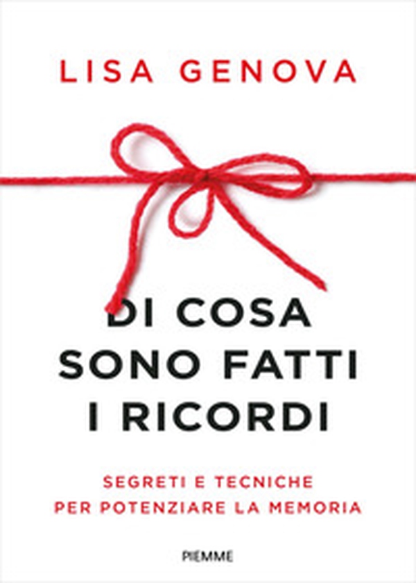Di cosa sono fatti i ricordi. Segreti e tecniche per potenziare la memoria - Librerie.coop Di cosa sono fatti i ricordi. Segreti e tecniche per potenziare la memoria - Librerie.coop