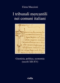 I tribunali mercantili nei comuni italiani. Giustizia, politica, economia (secoli XII-XV) - Librerie.coop