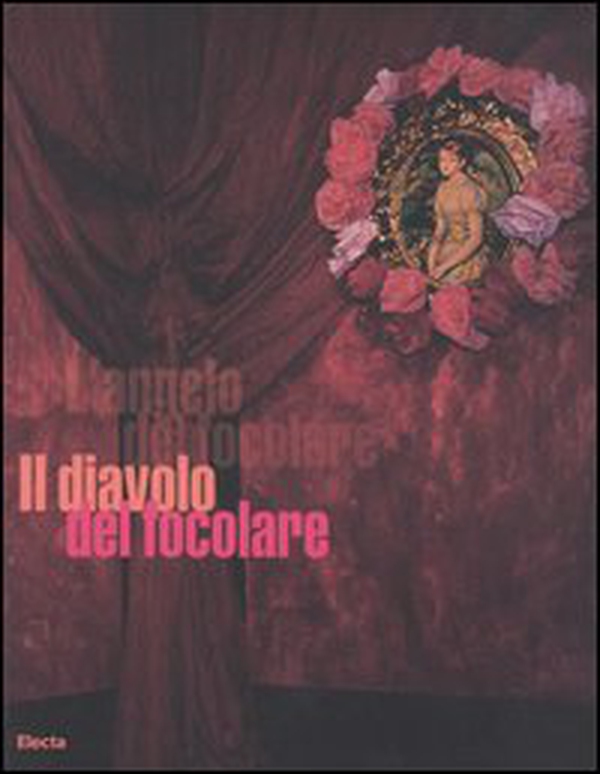 Il diavolo del focolare. Catalogo della mostra (Milano, 5 aprile-30 aprile 2006). Ediz. italiana e inglese - Librerie.coop Il diavolo del focolare. Catalogo della mostra (Milano, 5 aprile-30 aprile 2006). Ediz. italiana e inglese - Librerie.coop