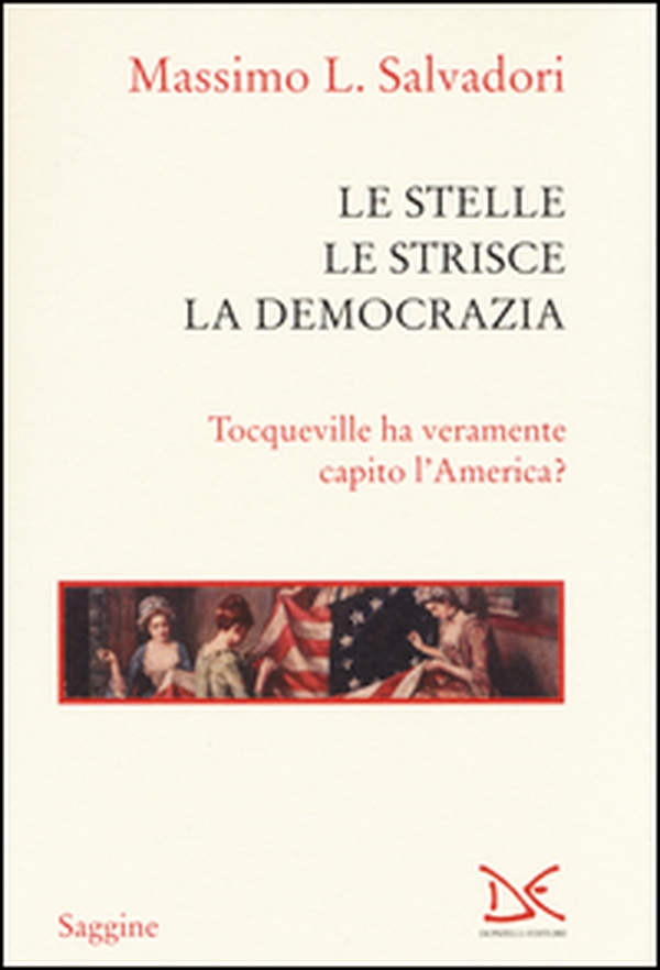 Le stelle, le strisce, la democrazia. Tocqueville ha veramente capito l'America? - Librerie.coop Le stelle, le strisce, la democrazia. Tocqueville ha veramente capito l'America? - Librerie.coop