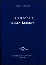 La filosofia della libertà. Linee fondamentali di una moderna concezione del mondo - Librerie.coop