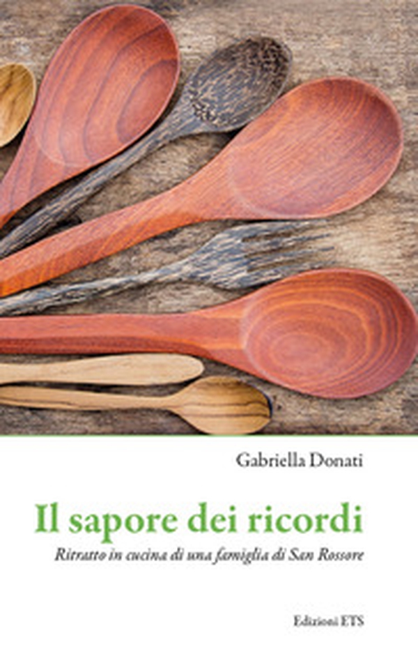 Il sapore dei ricordi. Ritratto in cucina di una famiglia di San Rossore - Librerie.coop Il sapore dei ricordi. Ritratto in cucina di una famiglia di San Rossore - Librerie.coop