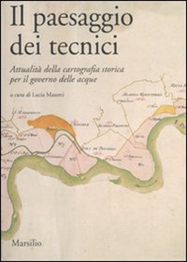 Il paesaggio dei tecnici. Attualità della cartografia storica per il governo delle acque. Atti del Convegno internazionale (Bologna, 3-4 aprile 2008) - Librerie.coop Il paesaggio dei tecnici. Attualità della cartografia storica per il governo delle acque. Atti del Convegno internazionale (Bologna, 3-4 aprile 2008) - Librerie.coop