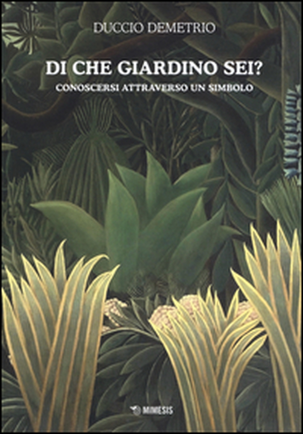 Di che giardino sei? Conoscersi atttraverso un simbolo - Librerie.coop Di che giardino sei? Conoscersi atttraverso un simbolo - Librerie.coop