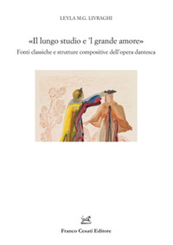 «Il lungo studio e 'l grande amore». Fonti classiche e strutture compositive dell'opera dantesca - Librerie.coop «Il lungo studio e 'l grande amore». Fonti classiche e strutture compositive dell'opera dantesca - Librerie.coop
