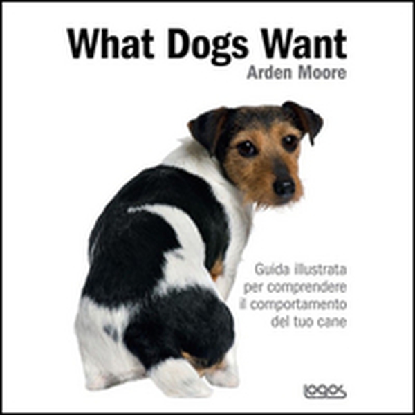 What dogs want. Guida illustrata per comprendere il comportamento del tuo cane - Librerie.coop What dogs want. Guida illustrata per comprendere il comportamento del tuo cane - Librerie.coop