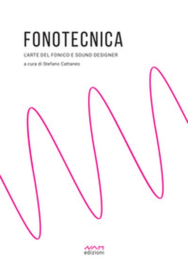Fonotecnica. L'arte del fonico e del sound designer - Librerie.coop Fonotecnica. L'arte del fonico e del sound designer - Librerie.coop