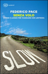 Senza volo. Storie e luoghi per viaggiare con lentezza - Librerie.coop