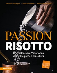 Passion Risotto. Über 70 leckere Variationen des italienischen Klassikers - Librerie.coop