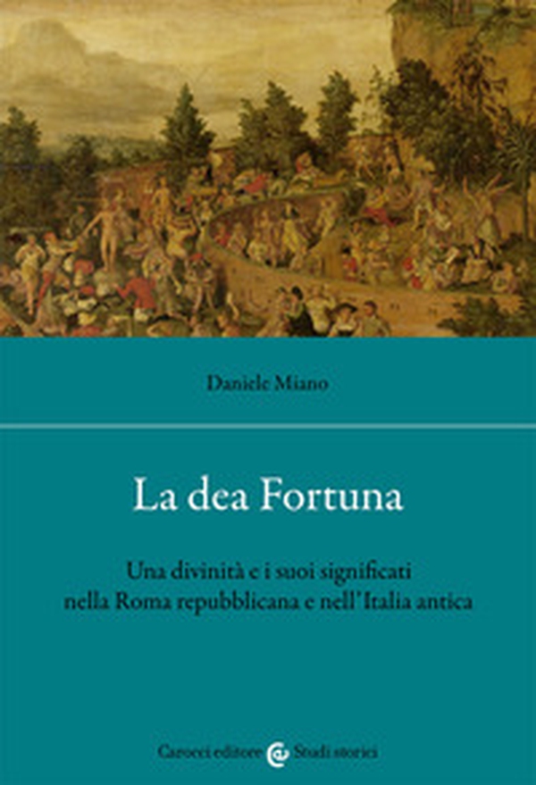 La dea Fortuna. Una divinità e i suoi significati nella Roma repubblicana e nell'Italia antica - Librerie.coop La dea Fortuna. Una divinità e i suoi significati nella Roma repubblicana e nell'Italia antica - Librerie.coop